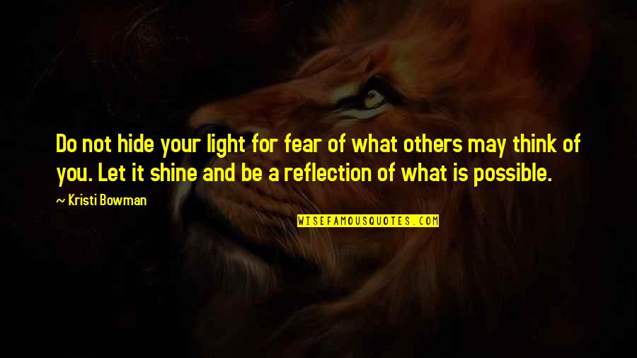 Light Reflection Quotes By Kristi Bowman: Do not hide your light for fear of