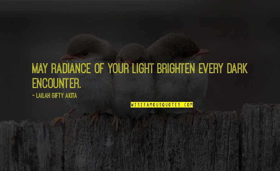 Light Shining Out Of Darkness Quotes By Lailah Gifty Akita: May radiance of your light brighten every dark