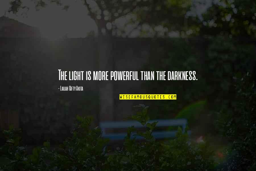 Light Shining Out Of Darkness Quotes By Lailah Gifty Akita: The light is more powerful than the darkness.