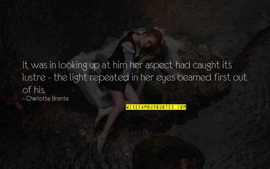 Light Up Love Quotes By Charlotte Bronte: It was in looking up at him her