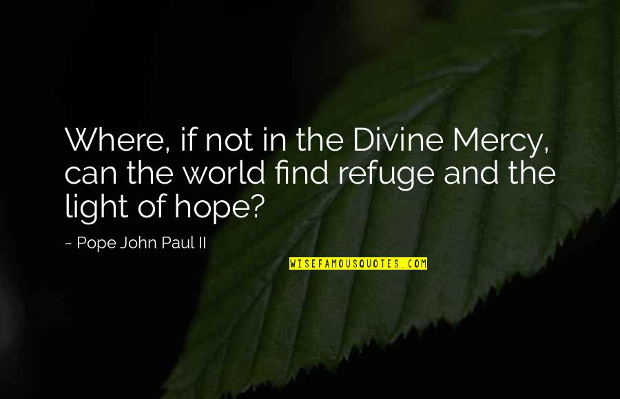 Light Up Your Own World Quotes By Pope John Paul II: Where, if not in the Divine Mercy, can