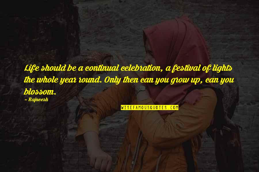 Light Year Quotes By Rajneesh: Life should be a continual celebration, a festival