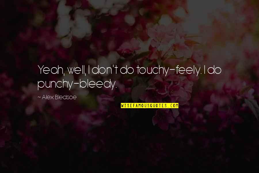 Lightbound Webmail Quotes By Alex Bledsoe: Yeah, well, I don't do touchy-feely. I do