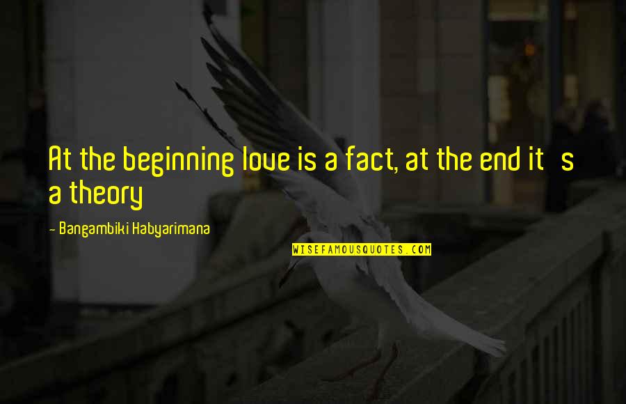 Lightbound Webmail Quotes By Bangambiki Habyarimana: At the beginning love is a fact, at