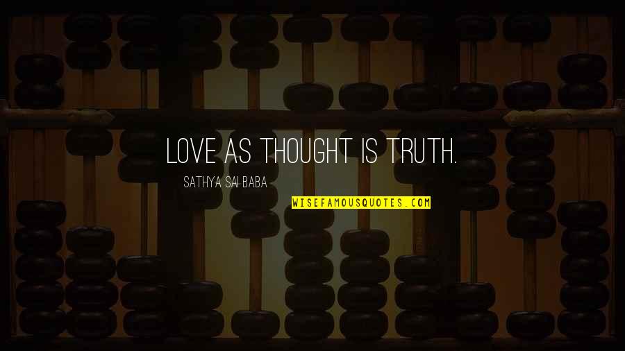 Lightheartedly Quotes By Sathya Sai Baba: Love as Thought is Truth.