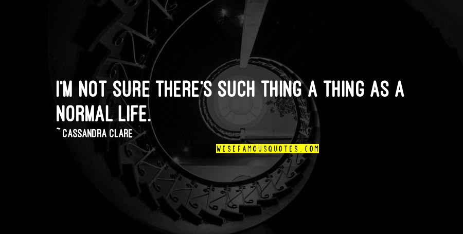 Lightning Striking Twice Quotes By Cassandra Clare: I'm not sure there's such thing a thing