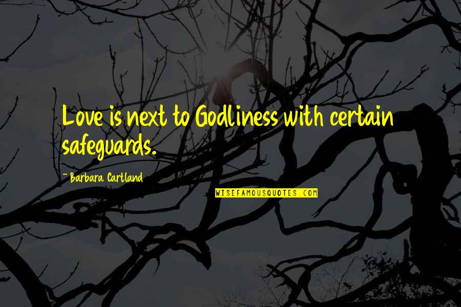 Lijnolie Quotes By Barbara Cartland: Love is next to Godliness with certain safeguards.