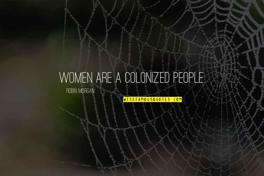 Lijnolie Quotes By Robin Morgan: Women are a colonized people.