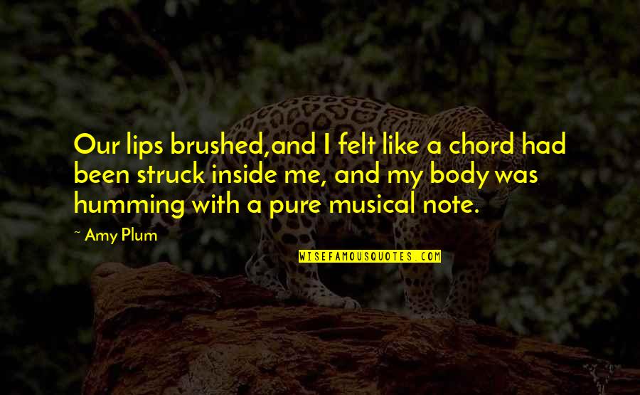 Like My Body Quotes By Amy Plum: Our lips brushed,and I felt like a chord