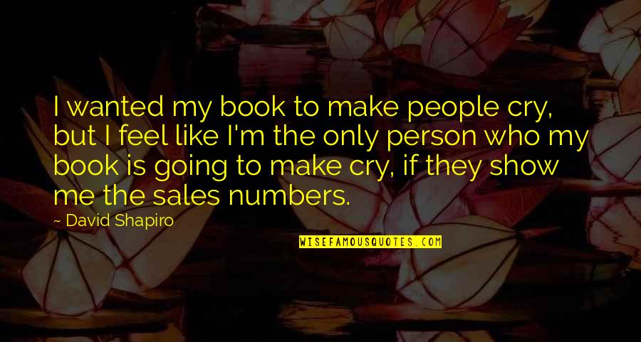 Like No Other Book Quotes By David Shapiro: I wanted my book to make people cry,