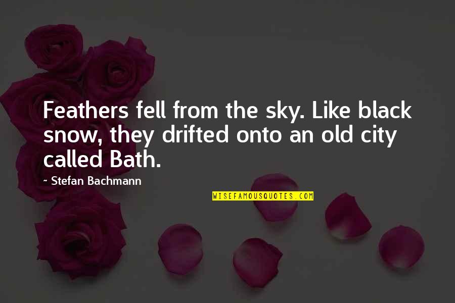 Like No Other Book Quotes By Stefan Bachmann: Feathers fell from the sky. Like black snow,