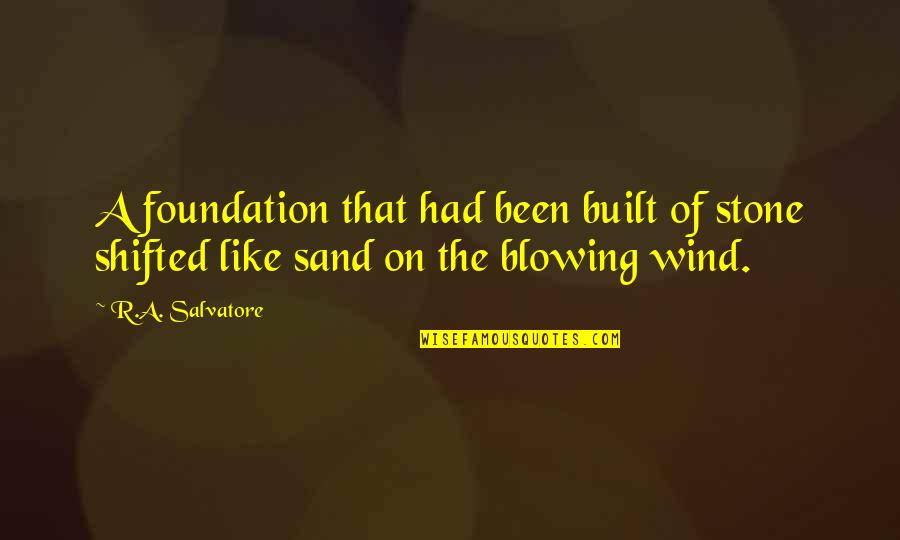 Like The Wind Quotes By R.A. Salvatore: A foundation that had been built of stone