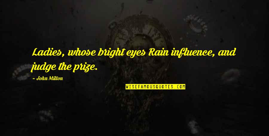 Lil B Nyu Quotes By John Milton: Ladies, whose bright eyes Rain influence, and judge