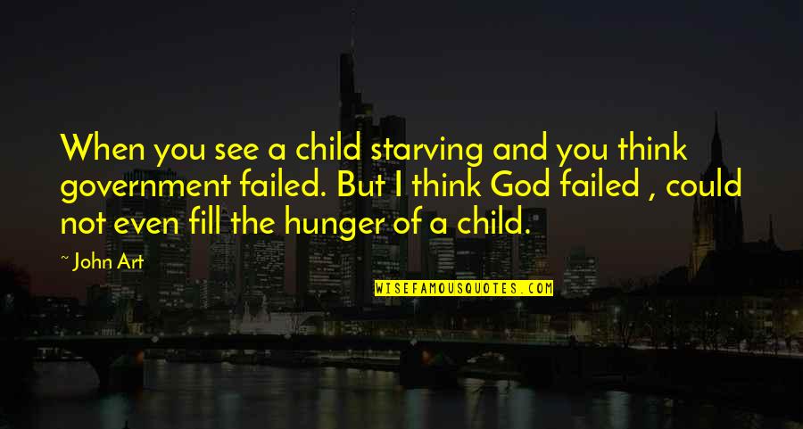 Lil Crime Stoppers Quotes By John Art: When you see a child starving and you