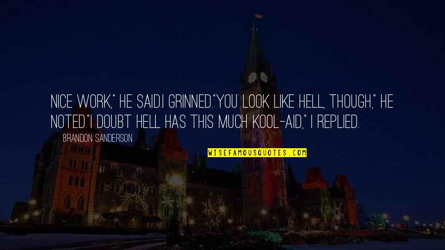 Lil Hal Quotes By Brandon Sanderson: Nice work," he said.I grinned."You look like hell,