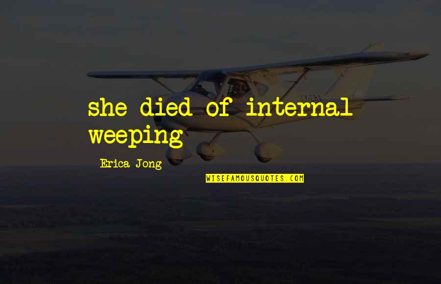 Lil Spooky Quotes By Erica Jong: she died of internal weeping