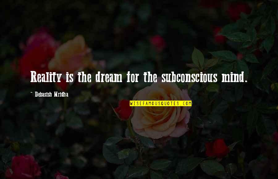 Lil St Crow Quotes By Debasish Mridha: Reality is the dream for the subconscious mind.