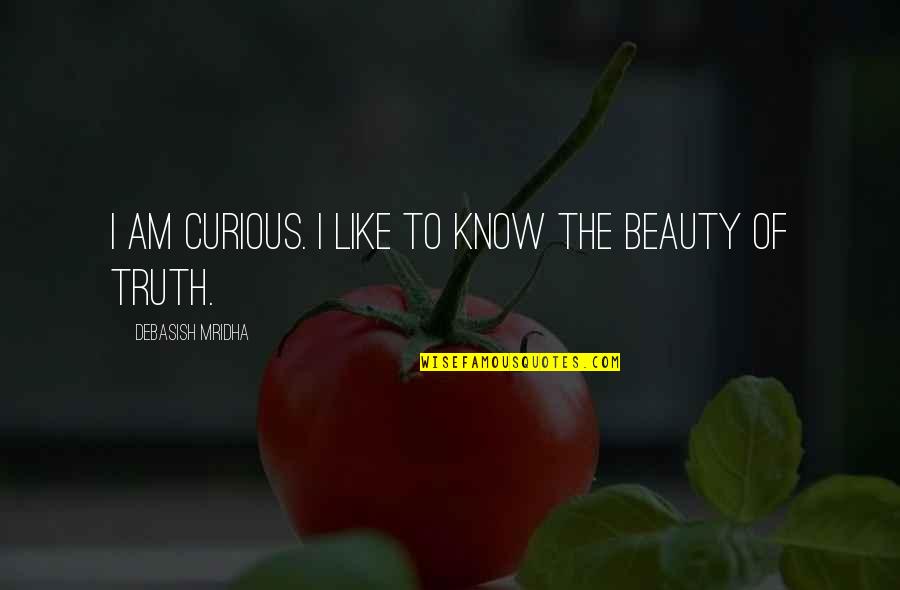 Lil St Crow Quotes By Debasish Mridha: I am curious. I like to know the