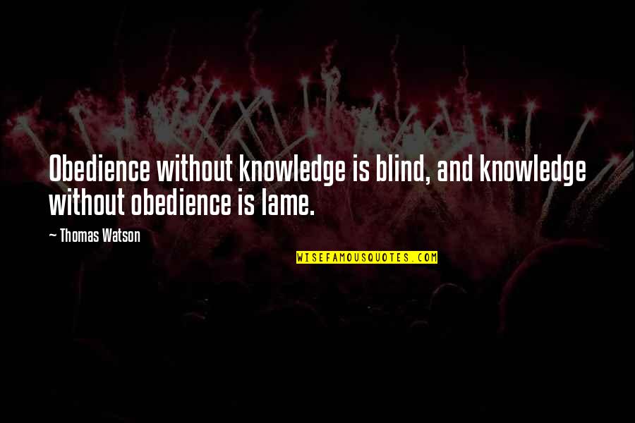 Lil St Crow Quotes By Thomas Watson: Obedience without knowledge is blind, and knowledge without