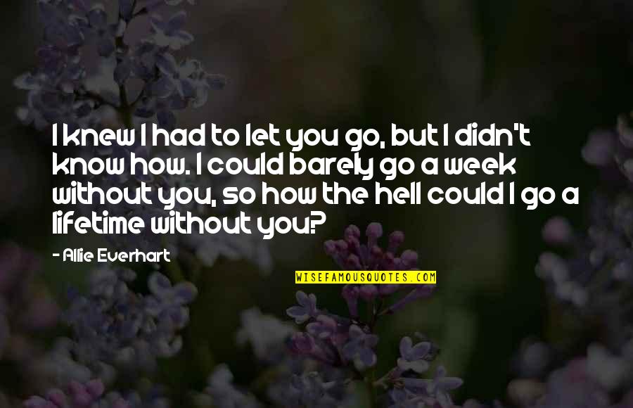 Lil Wayne Hardest Quotes By Allie Everhart: I knew I had to let you go,