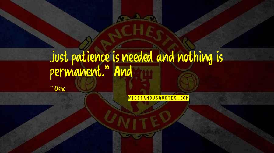 Lil Wayne Ralph Lauren Quotes By Osho: just patience is needed and nothing is permanent."