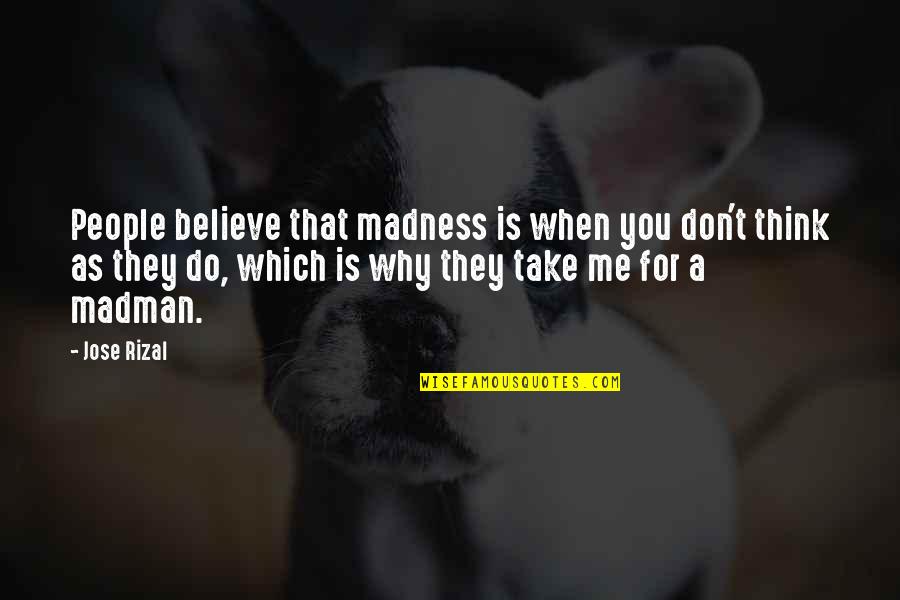 Lila Tournay Quotes By Jose Rizal: People believe that madness is when you don't