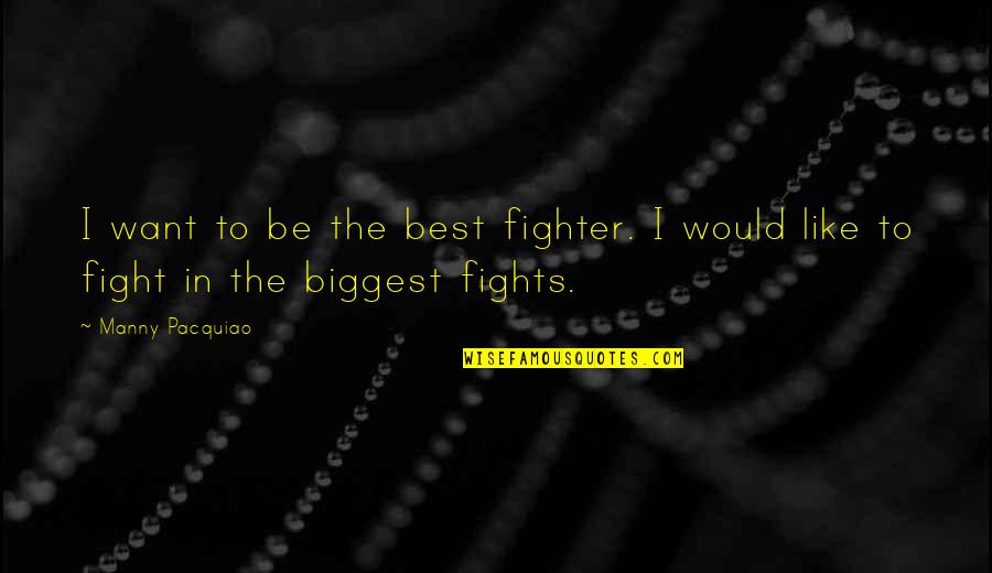 Lilavati Irma Quotes By Manny Pacquiao: I want to be the best fighter. I