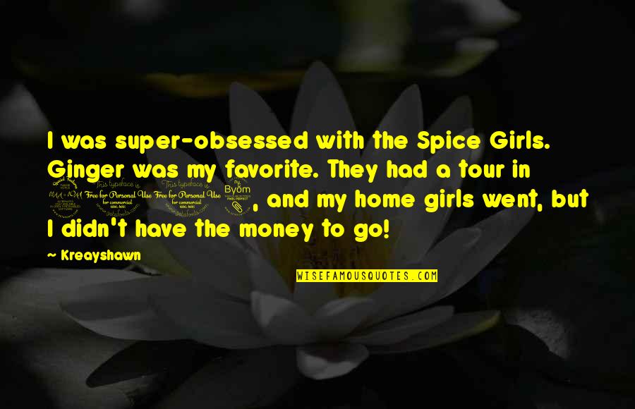 Lilienstein S Chsische Quotes By Kreayshawn: I was super-obsessed with the Spice Girls. Ginger