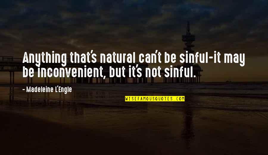 Liligawan Kita Quotes By Madeleine L'Engle: Anything that's natural can't be sinful-it may be