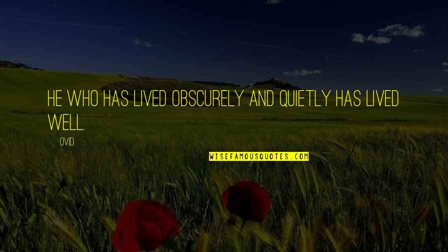 Liliths Cave Quotes By Ovid: He who has lived obscurely and quietly has