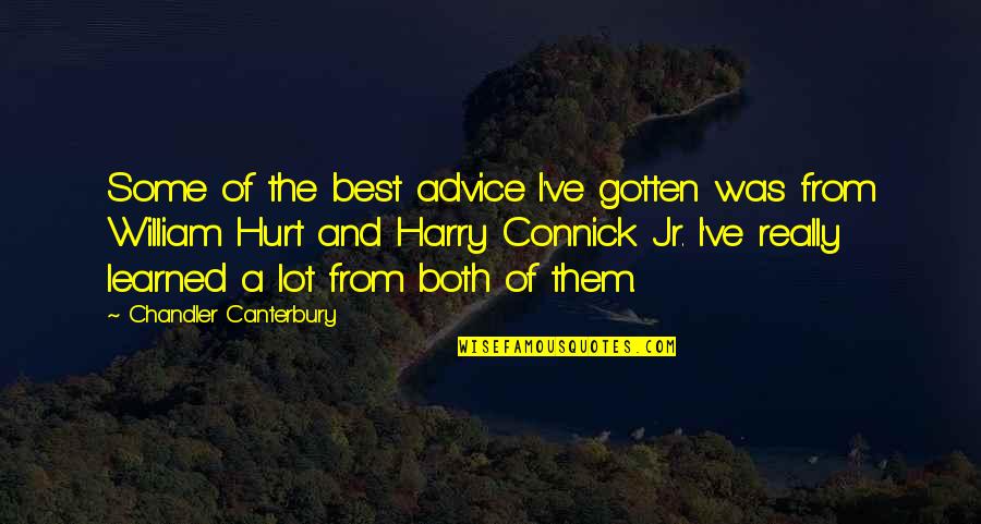 Liljeberg Hans Quotes By Chandler Canterbury: Some of the best advice I've gotten was