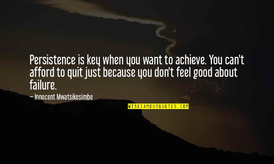 Lilliansquiltshack Quotes By Innocent Mwatsikesimbe: Persistence is key when you want to achieve.