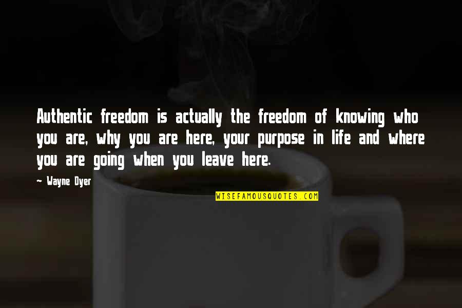 Lilliansquiltshack Quotes By Wayne Dyer: Authentic freedom is actually the freedom of knowing