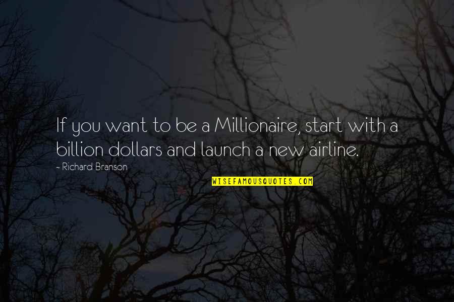 Lily Bowen Quotes By Richard Branson: If you want to be a Millionaire, start