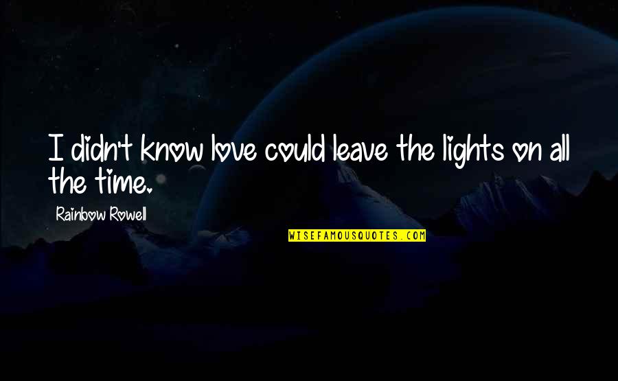 Lily In The Giver Quotes By Rainbow Rowell: I didn't know love could leave the lights