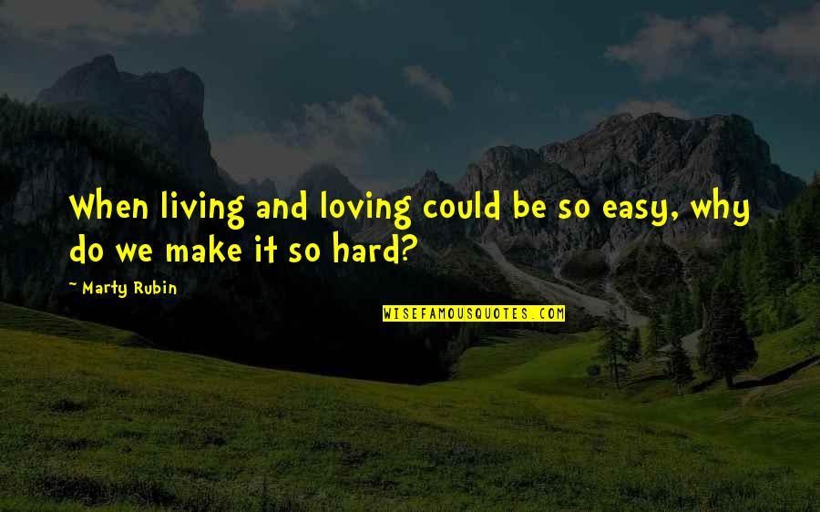 Limericks Quotes By Marty Rubin: When living and loving could be so easy,