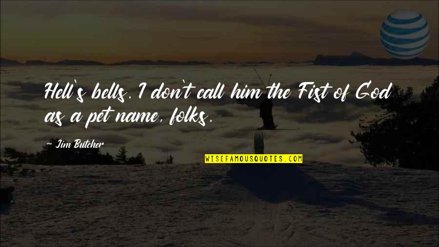 Limity Snickets Quotes By Jim Butcher: Hell's bells. I don't call him the Fist