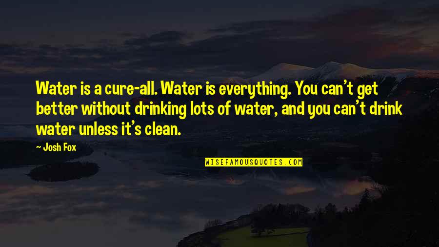 Limlight Quotes By Josh Fox: Water is a cure-all. Water is everything. You