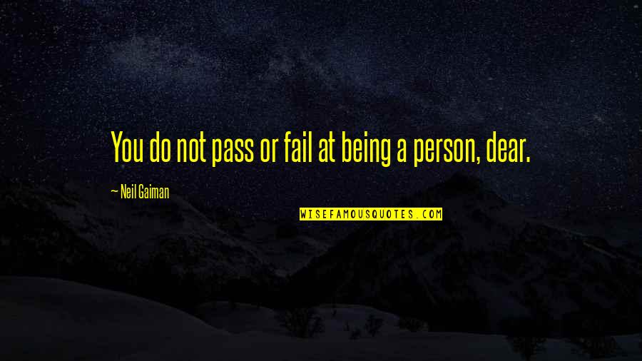 Limpasto Quotes By Neil Gaiman: You do not pass or fail at being