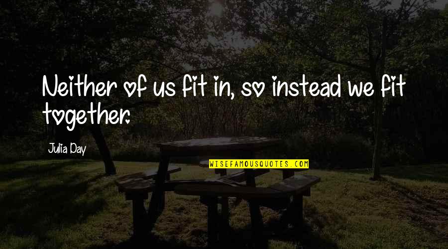 Limpit New England Quotes By Julia Day: Neither of us fit in, so instead we