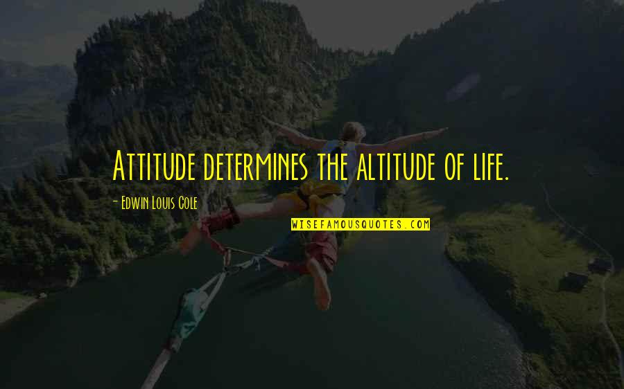 Limpit Teeth Quotes By Edwin Louis Cole: Attitude determines the altitude of life.