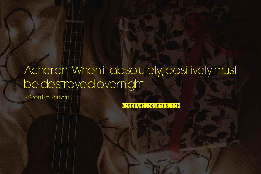 Limpkin Quotes By Sherrilyn Kenyon: Acheron. When it absolutely, positively must be destroyed