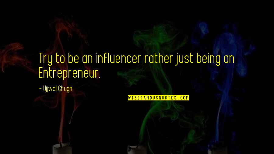 Limpkin Quotes By Ujjwal Chugh: Try to be an influencer rather just being
