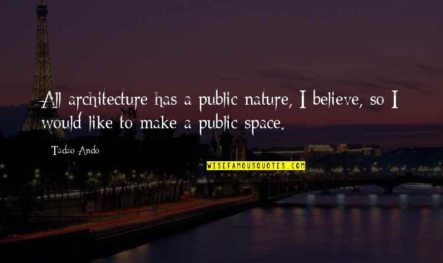 Lin Chi Quotes By Tadao Ando: All architecture has a public nature, I believe,