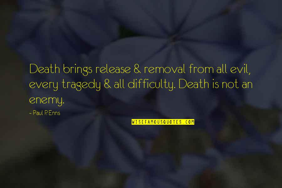 Lincolnshire Dialect Quotes By Paul P. Enns: Death brings release & removal from all evil,