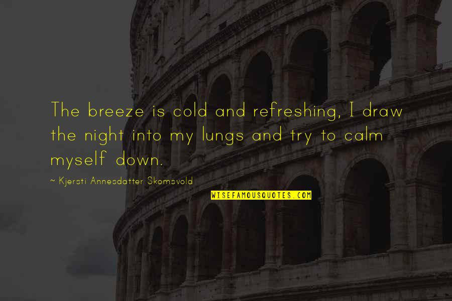 Linconnu Sur Quotes By Kjersti Annesdatter Skomsvold: The breeze is cold and refreshing, I draw