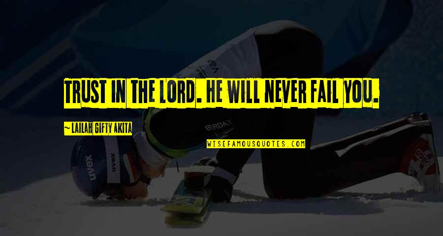 Linconnu Sur Quotes By Lailah Gifty Akita: Trust in the Lord. He will never fail