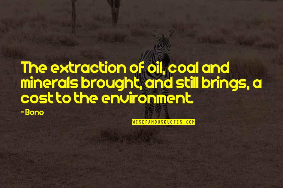 Lincy George Quotes By Bono: The extraction of oil, coal and minerals brought,