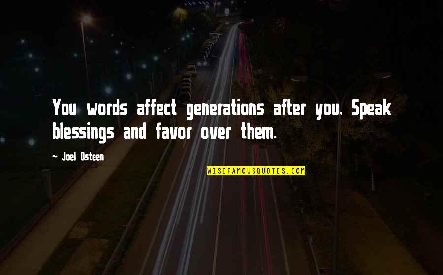 Lincy George Quotes By Joel Osteen: You words affect generations after you. Speak blessings