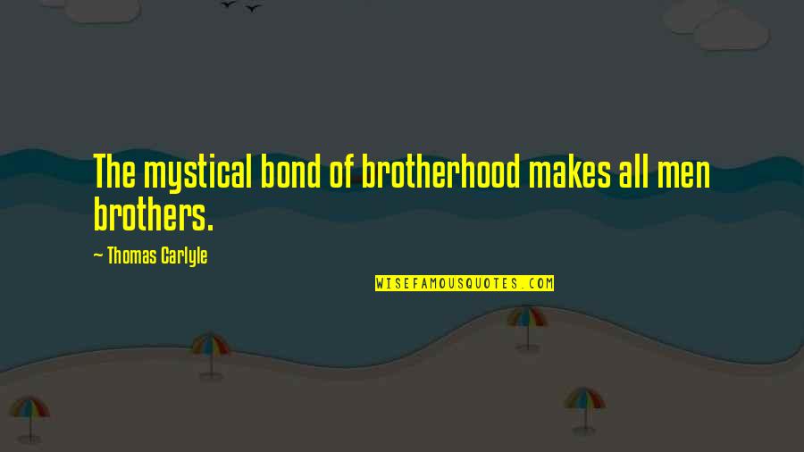 Linda Lee Elrod Love Quotes By Thomas Carlyle: The mystical bond of brotherhood makes all men